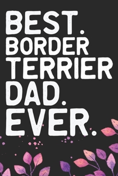 Best Border Terrier Dad Ever: Cool Border Terrier Dad Journal Notebook - Border Terrier Puppy Lover Gifts – Funny Border Terrier Dad Notebook - Border ... Terrier Dad & Mom Gifts. 6 x 9 in 120 pages