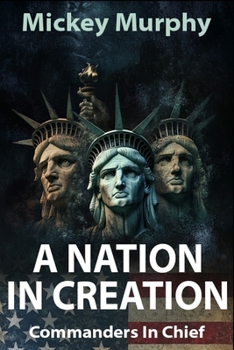 A Nation in Creation: Commanders in Chief