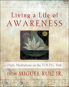 Paperback Living a Life of Awareness: Daily Meditations on the Toltec Path Book