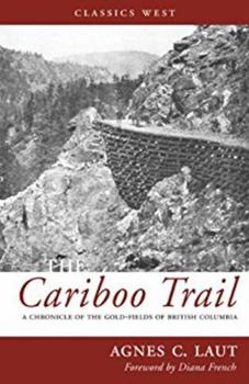 The Cariboo trail: a chronicle of the gold-fields of British Columbia - Book #23 of the Chronicles of Canada