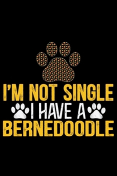 I'm Not Single I Have a Bernedoodle: Cool Bernedoodle Dog Journal Notebook - Bernedoodle Puppy Lover Gifts – Funny Bernedoodle Dog Notebook - Bernedoodle Owner Gifts. 6 x 9 in 120 pages