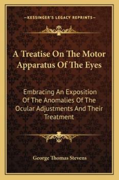 Paperback A Treatise On The Motor Apparatus Of The Eyes: Embracing An Exposition Of The Anomalies Of The Ocular Adjustments And Their Treatment Book