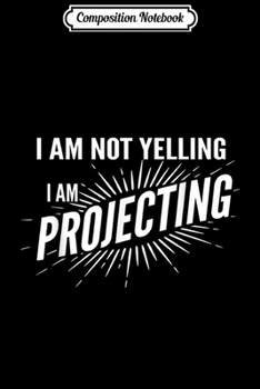 Paperback Composition Notebook: I Am Not Yelling I am Projecting Actor Thespian Journal/Notebook Blank Lined Ruled 6x9 100 Pages Book