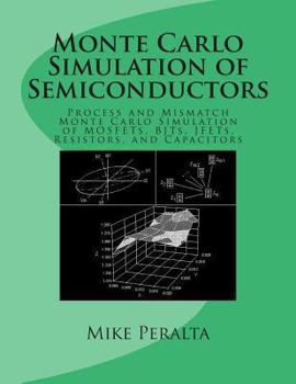 Paperback Monte Carlo Simulation of Semiconductors: Process and Mismatch Monte Carlo Simulation of MOSFETs, BJTs, JFETs, Resistors, and Capacitors Book
