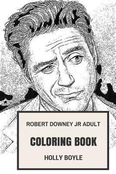 Robert Downey Jr Adult Coloring Book: Tony Stark or Iron Man and Sherlock Holmes, Academy Award Nominee and Hollywood Punk Inspired Adult Coloring Book