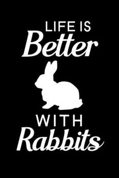 Life Is Better With Rabbits: Blank Lined Journal Notebook, 6" x 9", Rabbit journal, Rabbit notebook, Ruled, Writing Book, Notebook for Rabbit lovers, Rabbit Gifts