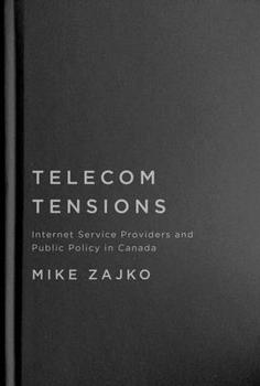 Hardcover Telecom Tensions: Internet Service Providers and Public Policy in Canada Book