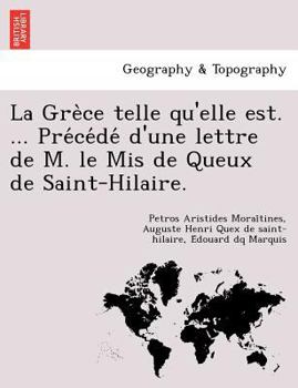 La Grèce telle qu'elle est. ... Précédé d'une lettre de M. le Mis de Queux de Saint-Hilaire.