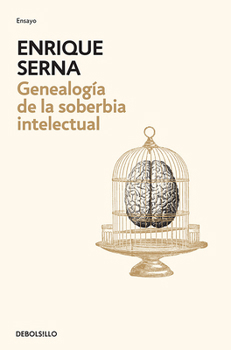 Geneología de la soberbia intelectual / Genealogy of Intellectual Arrogance (Spanish Edition)