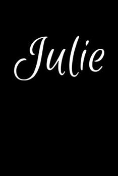 Julie: Notebook Journal for Women or Girl with the name Julie - Beautiful Elegant Bold & Personalized Gift - Perfect for Leaving Coworker Boss Teacher ... or Graduation - 6x9 Diary or A5 Notepad.