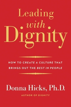 Paperback Leading with Dignity: How to Create a Culture That Brings Out the Best in People Book