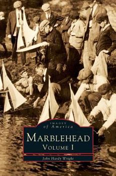 Marblehead: Volume I (Images of America: Massachusetts) - Book  of the Images of America: Massachusetts