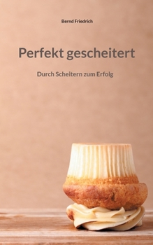 Paperback Perfekt gescheitert: Durch Scheitern zum Erfolg [German] Book