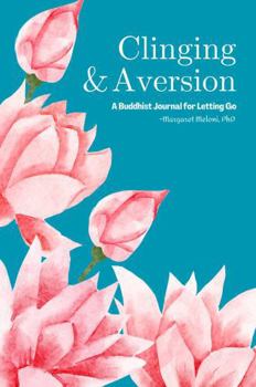 Paperback Clinging & Aversion: A Buddhist Journal for Letting Go (The Wisdom of Impermanence) Book