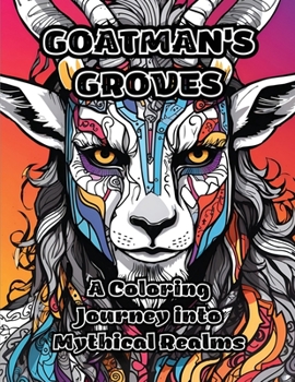 Paperback Goatman's Groves: A Coloring Journey into Mythical Realms Book