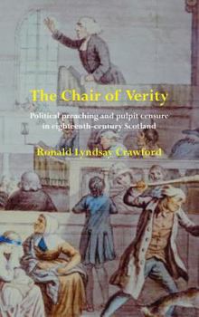 The Chair of Verity: Political preaching and pulpit censure in eighteenth-century Scotland