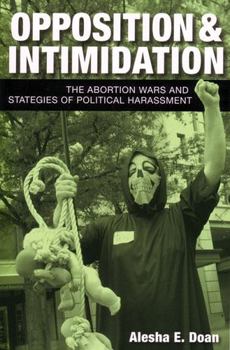 Paperback Opposition and Intimidation: The Abortion Wars and Strategies of Political Harassment Book