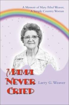 Paperback Mama Never Cried: A Memoir of Mary Ethel Weaver, a Simple Country Woman Book