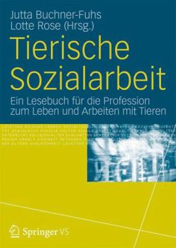 Tierische Sozialarbeit: Ein Lesebuch Fur Die Profession Zum Leben Und Arbeiten Mit Tieren