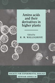Amino Acids and their Derivatives in Higher Plants (Society for Experimental Biology Seminar Series) - Book  of the Society for Experimental Biology Seminar
