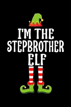 I'M THE STEPBROTHER ELF: Blank Lined Family Matching Christmas Diary | Best Christmas gift Notebook And Journal | 6x9 Inch 120 Pages White Paper