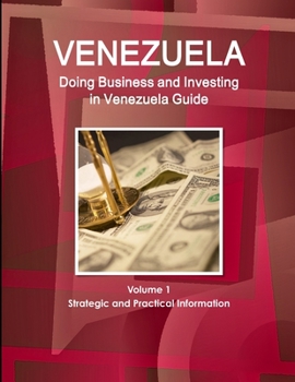 Paperback Venerzuela: Doing Business and Investing in Venezuela Guide Volume 1 Strategic and Practical Information Book