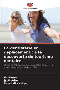 La dentisterie en déplacement : à la découverte du tourisme dentaire: Découvrir les sourires du monde et l'excellence en matière de soins dentaires en Inde