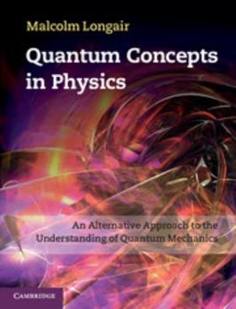 Hardcover Quantum Concepts in Physics: An Alternative Approach to the Understanding of Quantum Mechanics Book