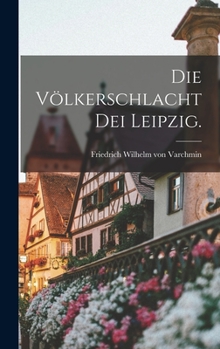 Hardcover Die Völkerschlacht dei Leipzig. [German] Book