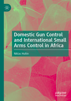 Paperback Domestic Gun Control and International Small Arms Control in Africa Book
