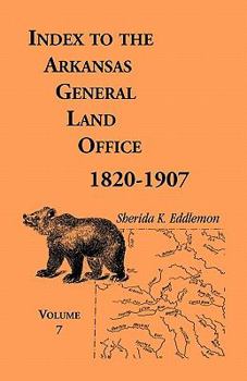 Paperback Index to the Arkansas General Land Office 1820-1907, Volume Seven: Covering the Counties of Jackson, Clay, Greene, Sharp, Lawrence, Mississippi, Craig Book