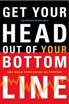 Paperback Get Your Head Out of Your Bottom Line: And Build Your Brand on Purpose Book