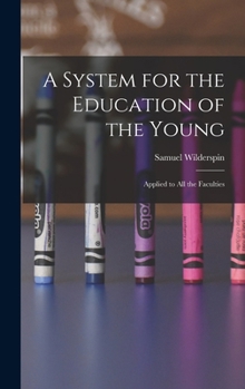 Hardcover A System for the Education of the Young: Applied to All the Faculties Book