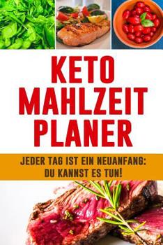 Paperback Keto Mahlzeitplaner: Jeder Tag ist ein Neuanfang: Du kannst es tun! 12 wöchiges ketogenes Mahlzeitplaner zur Planung und Verfolgung deiner [German] Book