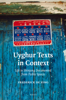 Hardcover Uyghur Texts in Context: Life in Shinjang Documented from Public Spaces Book