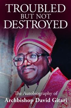 Paperback Troubled but not Destroyed: Autobiography of Dr. David M. Gitari Book