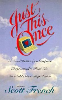 Hardcover Just This Once: A Novel Written by a Computer Programmed to Think Like the World's Bestselling.. Book
