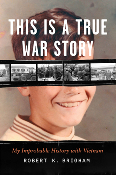 Hardcover This Is a True War Story: My Improbable History with Vietnam Book