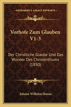 Paperback Vorhofe Zum Glauben V1-3: Der Christliche Glaube Und Das Wunder Des Christenthums (1850) [German] Book