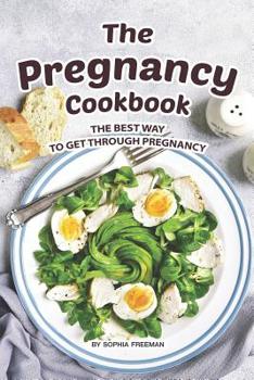 Paperback The Pregnancy Cookbook: The Best Way to Get Through Pregnancy Book