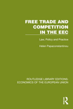 Free Trade and Competition in the EEC: Law, Policy and Practice (Routledge Library Editions: Economics of the European Union)