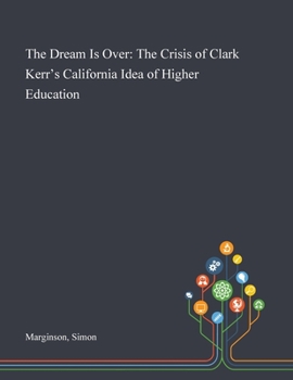 Paperback The Dream Is Over: The Crisis of Clark Kerr's California Idea of Higher Education Book