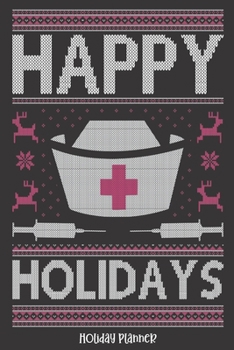 Holiday Planner: Happy Holidays Ugly Christmas Nurse | Christmas | Thanksgiving | Calendar | Holiday Guide | Budget | Black Friday | Cyber Monday | ... Event Tracker | Christmas Card Address | Gift
