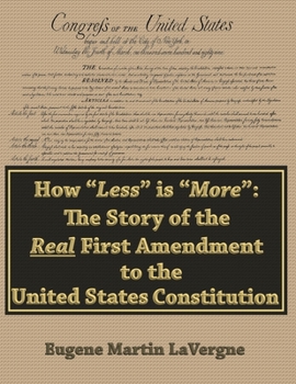 Paperback How "Less" is "More": The Story of the Real First Amendment to the United States Constitution: Academic Version Book