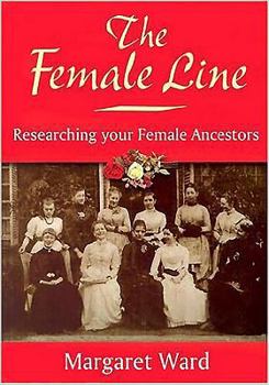 Paperback The Female Line: Researching Your Female Ancestors Book