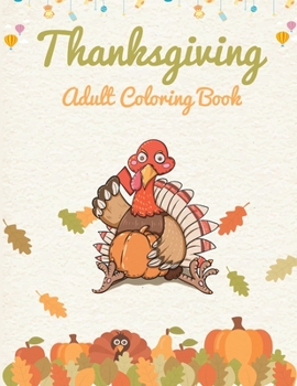 Paperback Thanksgiving Adult Coloring Book: A Big Book of Easy Stress Relieving Coloring Pages for Kids, Teens, Adults and Seniors (Thanksgiving Coloring Activi Book