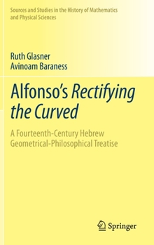 Hardcover Alfonso's Rectifying the Curved: &#8203;a Fourteenth-Century Hebrew Geometrical-Philosophical Treatise Book