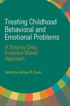 Hardcover Treating Childhood Behavioral and Emotional Problems: A Step-By-Step, Evidence-Based Approach Book
