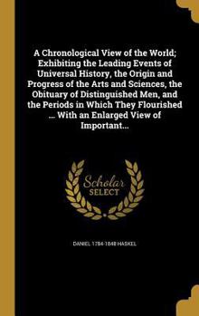 Hardcover A Chronological View of the World; Exhibiting the Leading Events of Universal History, the Origin and Progress of the Arts and Sciences, the Obituary Book