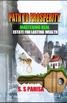 Paperback Path to Prosperity: Mastering Real Estate for Lasting Wealth Book